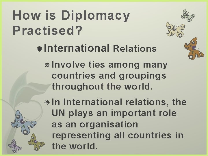 How is Diplomacy Practised? International Relations Involve ties among many countries and groupings throughout