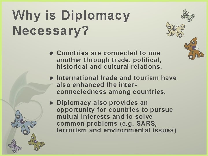 Why is Diplomacy Necessary? Countries are connected to one another through trade, political, historical