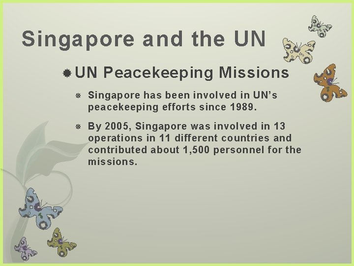 Singapore and the UN Peacekeeping Missions Singapore has been involved in UN’s peacekeeping efforts