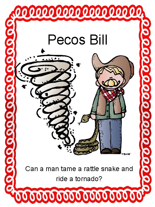 Pecos Bill Can a man tame a rattle snake and ride a tornado? 