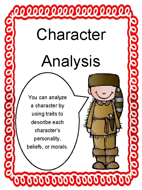 Character Analysis You can analyze a character by using traits to describe each character’s