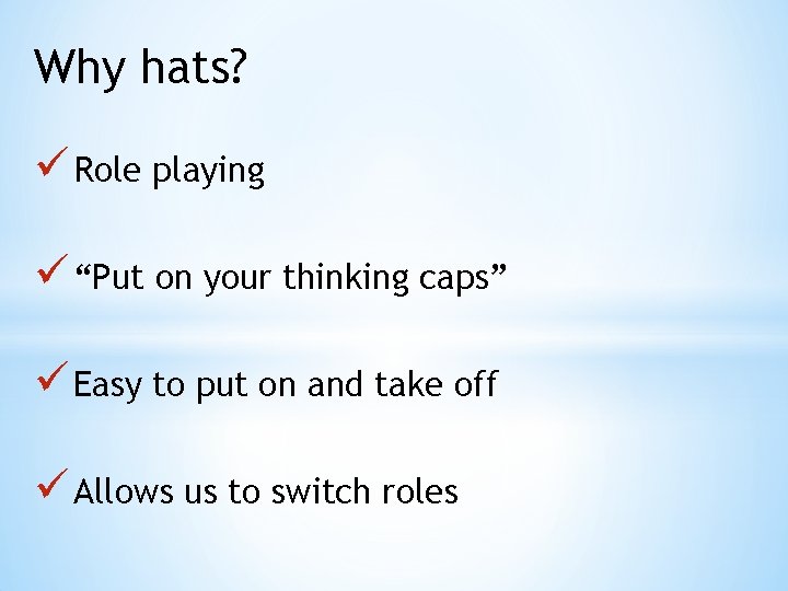 Why hats? ü Role playing ü “Put on your thinking caps” ü Easy to