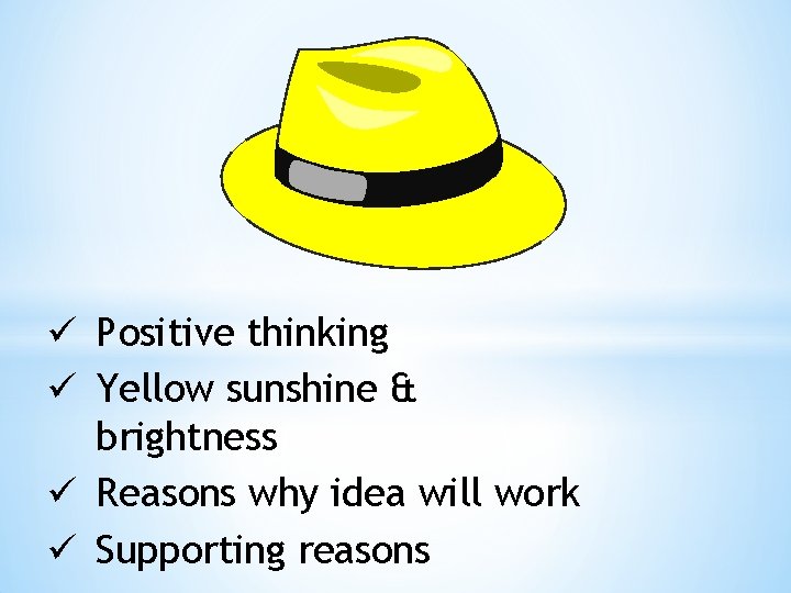 ü Positive thinking ü Yellow sunshine & brightness ü Reasons why idea will work