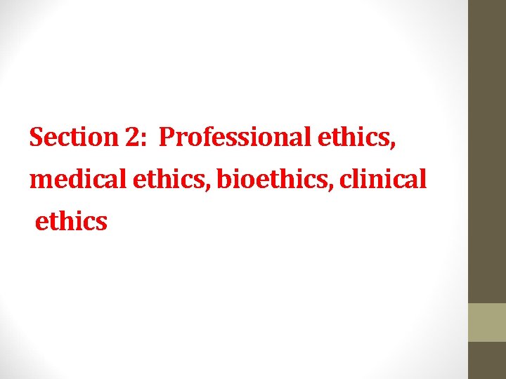 Section 2: Professional ethics, medical ethics, bioethics, clinical ethics Section 2: Professional ethics, medical ethics, bioethics, clinical ethics