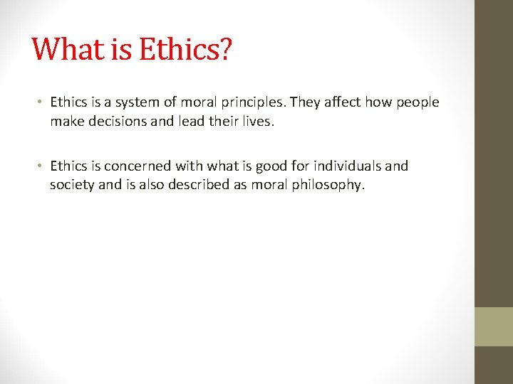 What is Ethics? • Ethics is a system of moral principles. They affect how What is Ethics? • Ethics is a system of moral principles. They affect how