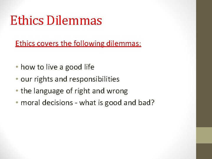 Ethics Dilemmas Ethics covers the following dilemmas: • how to live a good life Ethics Dilemmas Ethics covers the following dilemmas: • how to live a good life