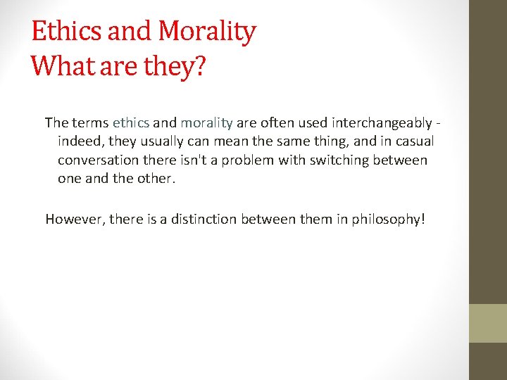 Ethics and Morality What are they? The terms ethics and morality are often used Ethics and Morality What are they? The terms ethics and morality are often used