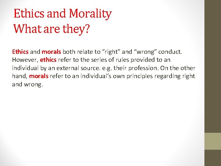 Ethics and Morality What are they? Ethics and morals both relate to “right” and Ethics and Morality What are they? Ethics and morals both relate to “right” and