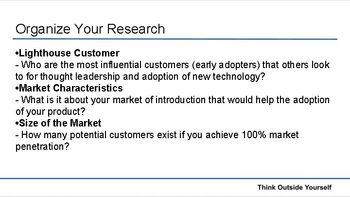 Organize Your Research • Lighthouse Customer - Who are the most influential customers (early