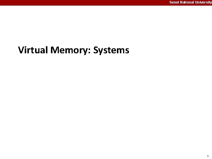 Seoul National University Virtual Memory: Systems 1 