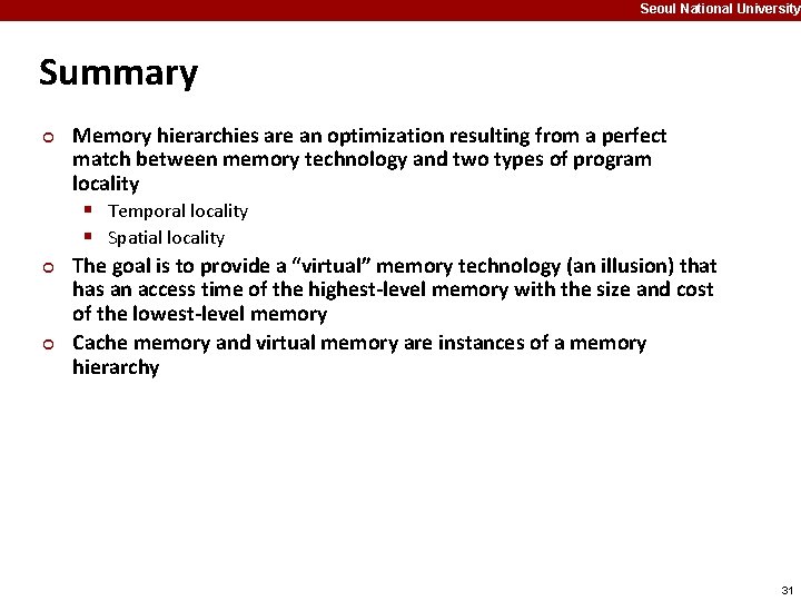 Seoul National University Summary ¢ ¢ ¢ Memory hierarchies are an optimization resulting from