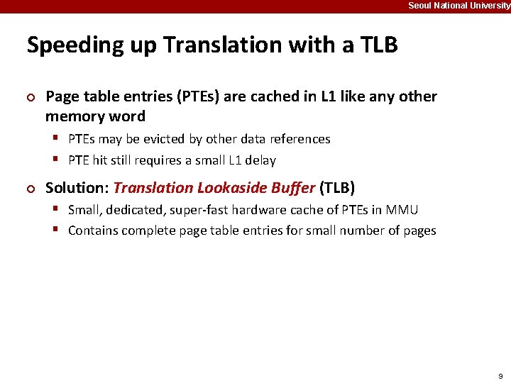 Seoul National University Speeding up Translation with a TLB ¢ Page table entries (PTEs)