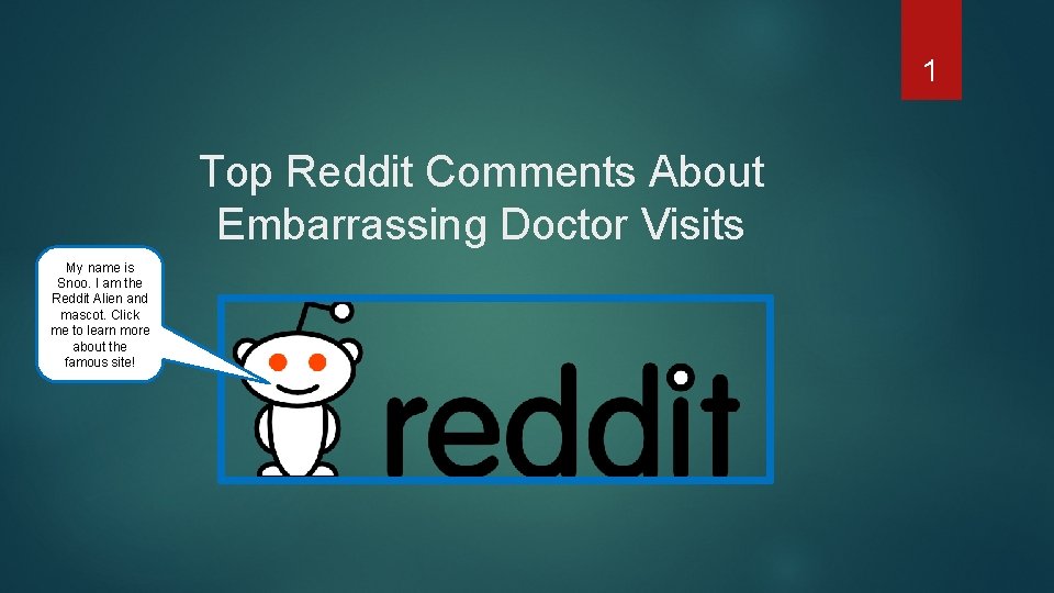 1 Top Reddit Comments About Embarrassing Doctor Visits My name is Snoo. I am