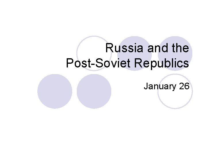 Russia and the Post-Soviet Republics January 26 
