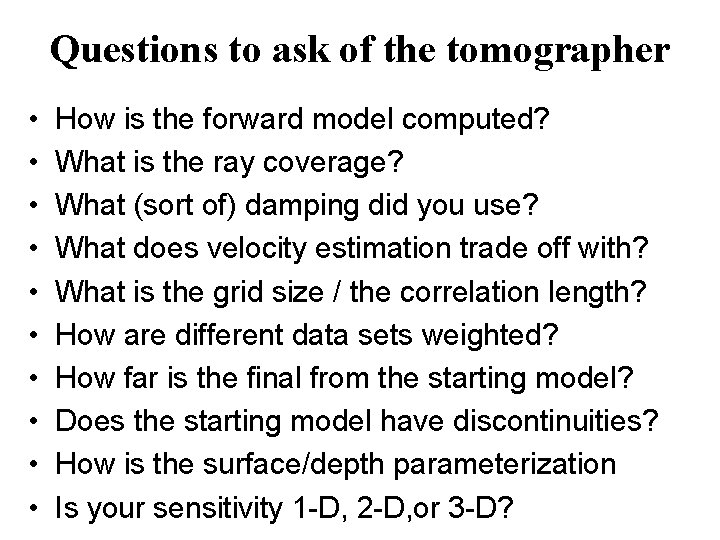 Questions to ask of the tomographer • • • How is the forward model Questions to ask of the tomographer • • • How is the forward model