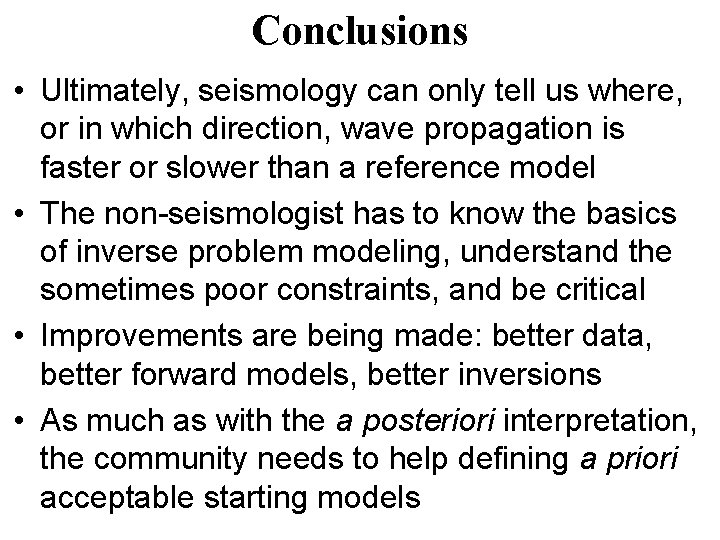 Conclusions • Ultimately, seismology can only tell us where, or in which direction, wave Conclusions • Ultimately, seismology can only tell us where, or in which direction, wave