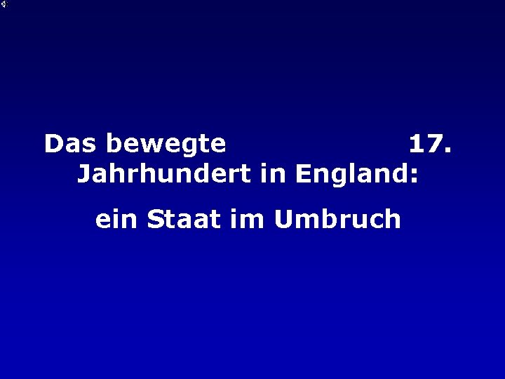 Das bewegte 17. Jahrhundert in England: ein Staat im Umbruch 