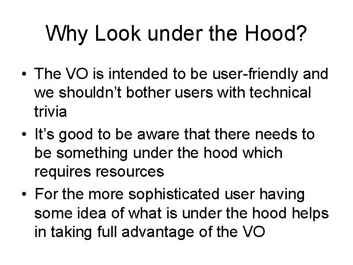 Why Look under the Hood? • The VO is intended to be user-friendly and