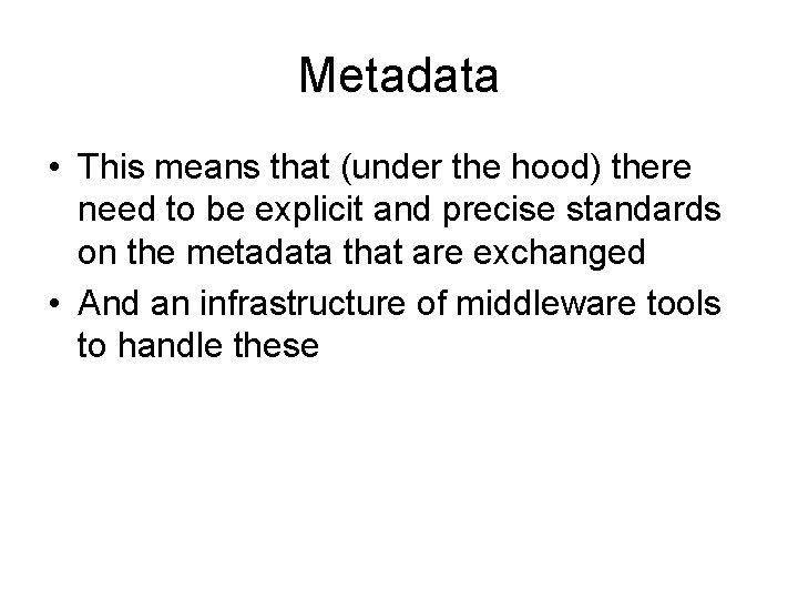 Metadata • This means that (under the hood) there need to be explicit and