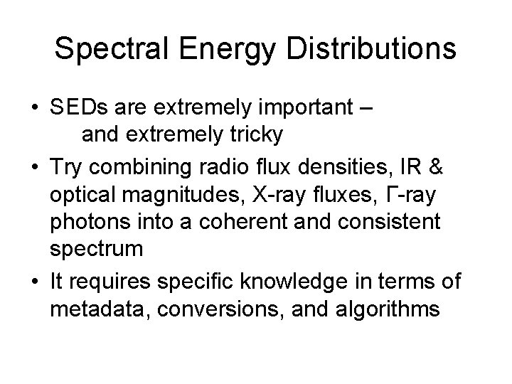 Spectral Energy Distributions • SEDs are extremely important – and extremely tricky • Try