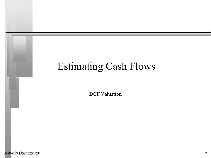 Estimating Cash Flows DCF Valuation Aswath Damodaran 1 