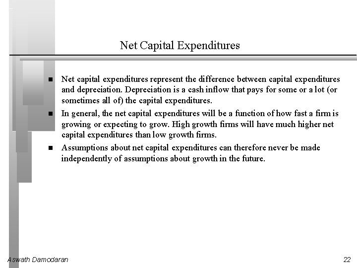 Net Capital Expenditures Net capital expenditures represent the difference between capital expenditures and depreciation.