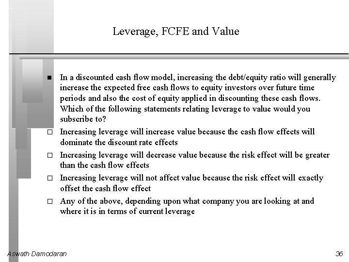 Leverage, FCFE and Value In a discounted cash flow model, increasing the debt/equity ratio