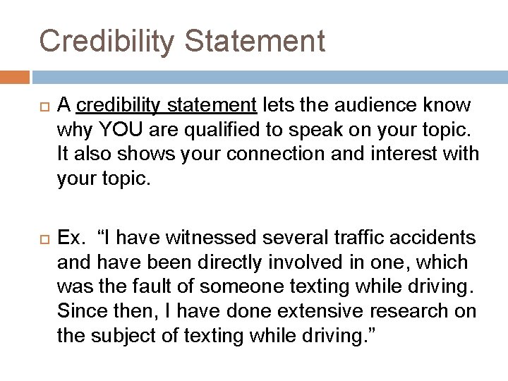 Credibility Statement A credibility statement lets the audience know why YOU are qualified to