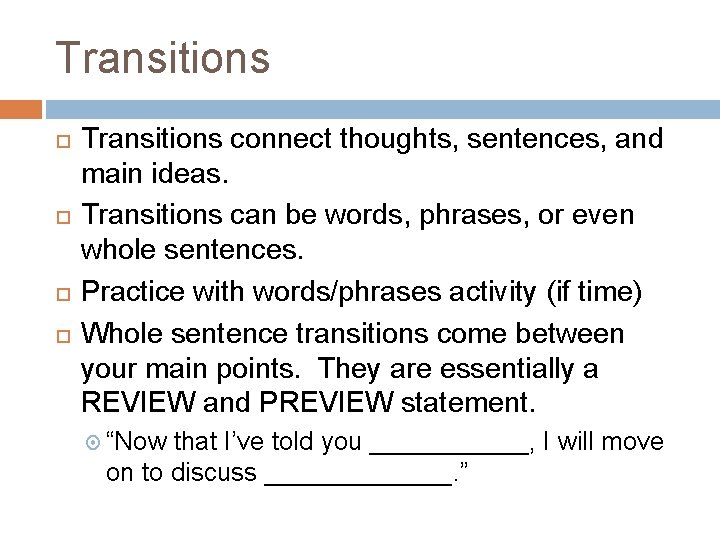 Transitions connect thoughts, sentences, and main ideas. Transitions can be words, phrases, or even