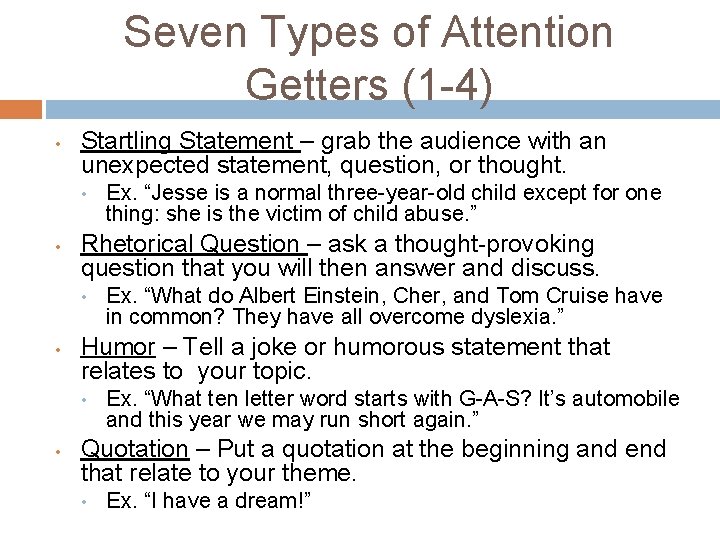 Seven Types of Attention Getters (1 -4) • Startling Statement – grab the audience