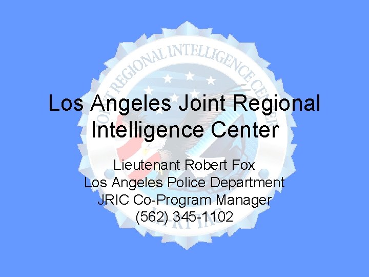 Los Angeles Joint Regional Intelligence Center Lieutenant Robert Fox Los Angeles Police Department JRIC
