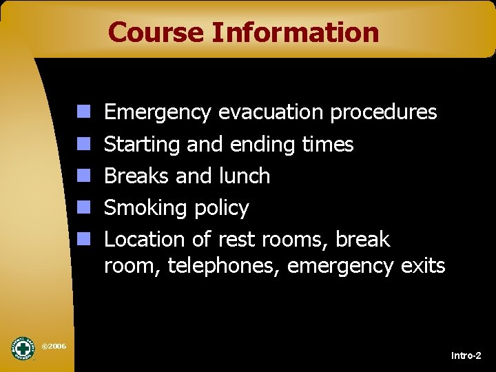 Course Information n n Emergency evacuation procedures Starting and ending times Breaks and lunch