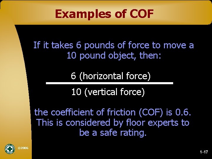 Examples of COF If it takes 6 pounds of force to move a 10