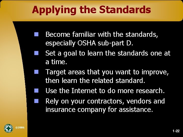 Applying the Standards n Become familiar with the standards, especially OSHA sub-part D. n