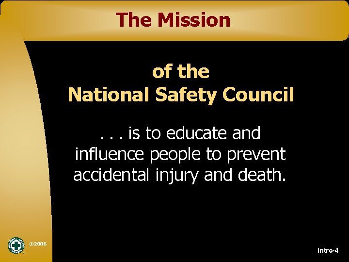 The Mission of the National Safety Council. . . is to educate and influence