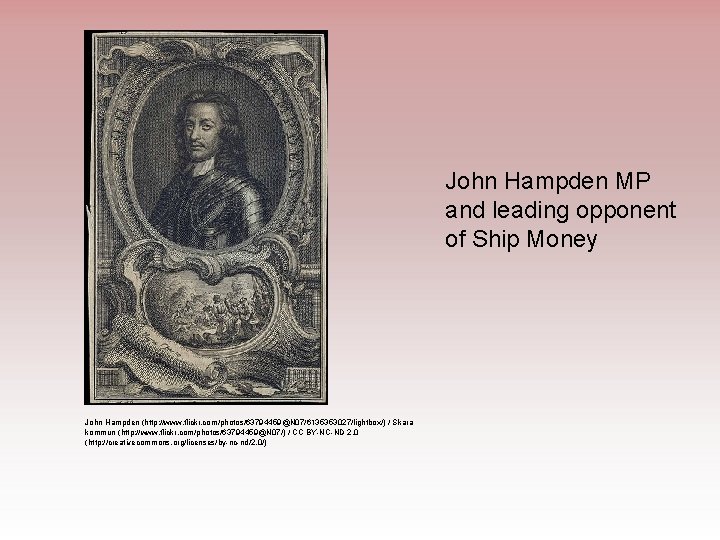 John Hampden MP and leading opponent of Ship Money John Hampden (http: //www. flickr.