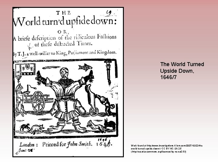 The World Turned Upside Down, 1646/7 Work found at http: //www. investigations. 4 -lom.