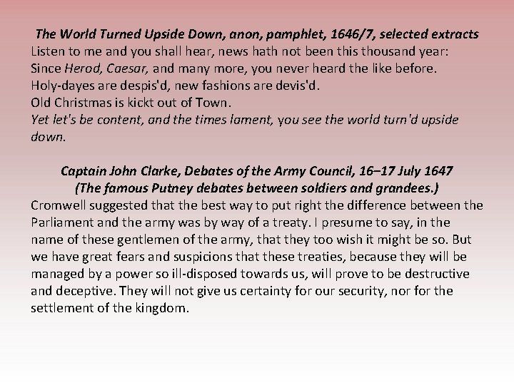 The World Turned Upside Down, anon, pamphlet, 1646/7, selected extracts Listen to me and