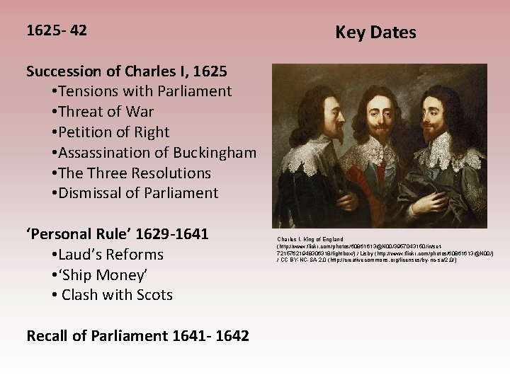 1625 - 42 Key Dates Succession of Charles I, 1625 • Tensions with Parliament