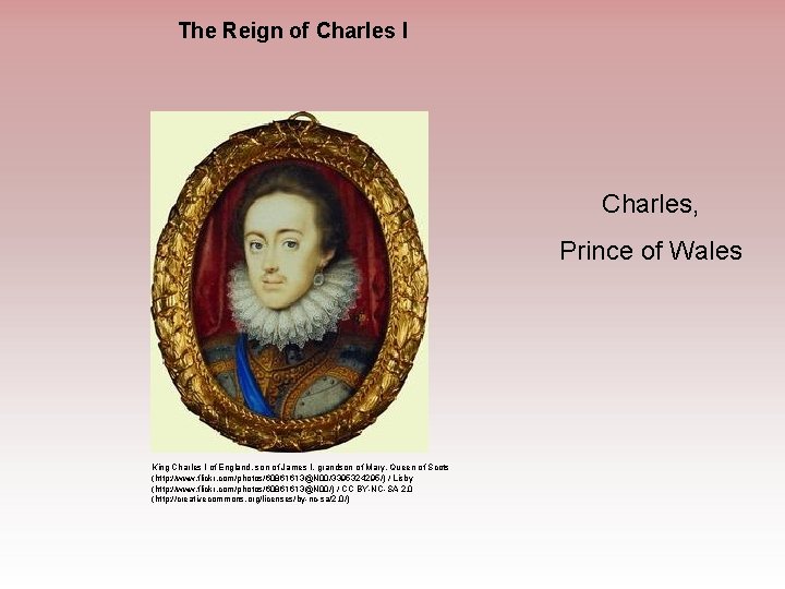 The Reign of Charles I Charles, Prince of Wales King Charles I of England,