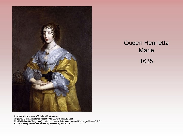 Queen Henrietta Marie 1635 Henrietta Maria, Queen of Britain, wife of Charles I (http: