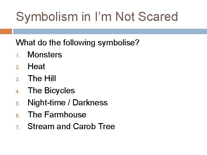 Symbolism in I’m Not Scared What do the following symbolise? 1. Monsters 2. Heat