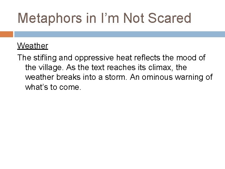 Metaphors in I’m Not Scared Weather The stifling and oppressive heat reflects the mood