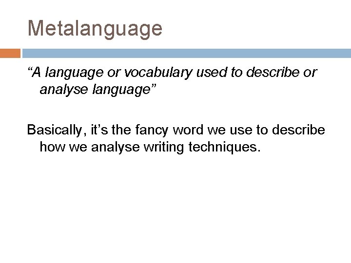Metalanguage “A language or vocabulary used to describe or analyse language” Basically, it’s the