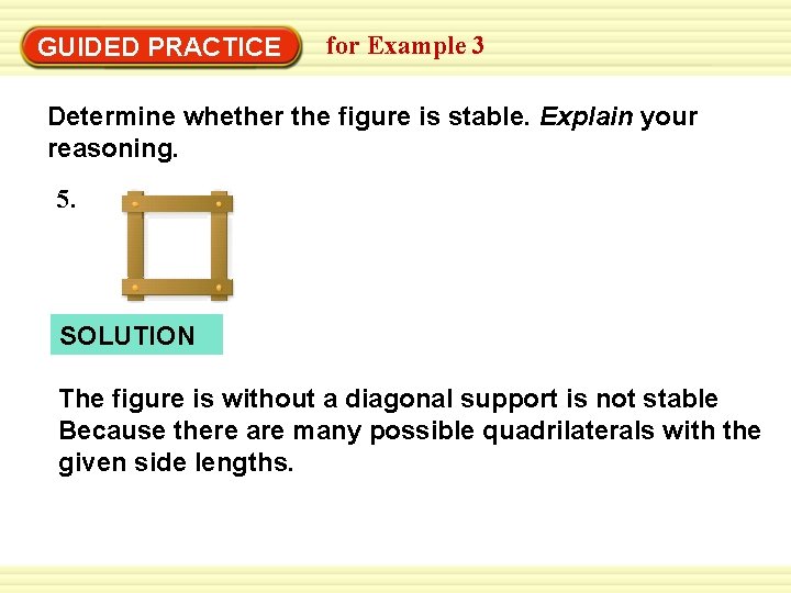 Warm-Up Exercises GUIDED PRACTICE for Example 3 Determine whether the figure is stable. Explain