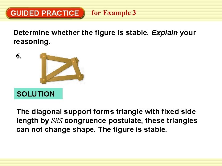 Warm-Up Exercises GUIDED PRACTICE for Example 3 Determine whether the figure is stable. Explain