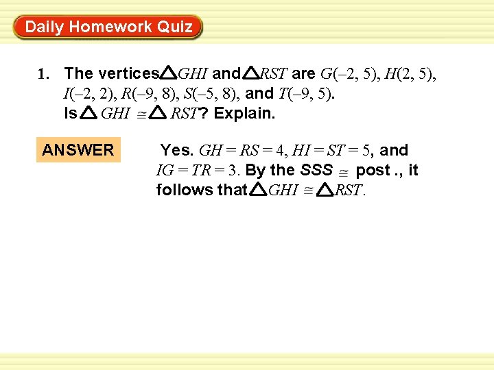 Daily Homework Quiz Warm-Up Exercises 1. The vertices GHI and RST are G(– 2,