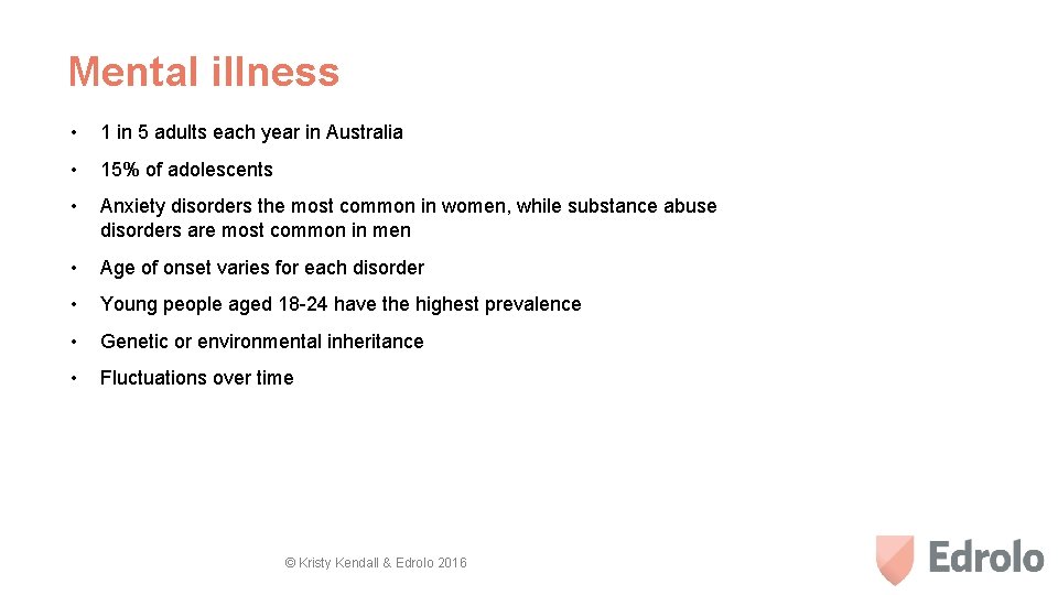 Mental illness • 1 in 5 adults each year in Australia • 15% of