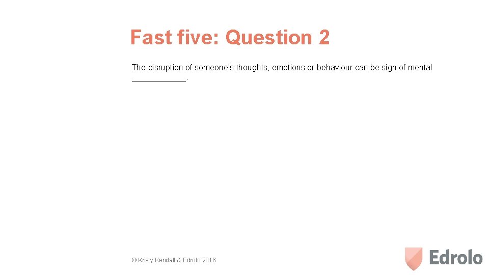 Fast five: Question 2 The disruption of someone’s thoughts, emotions or behaviour can be