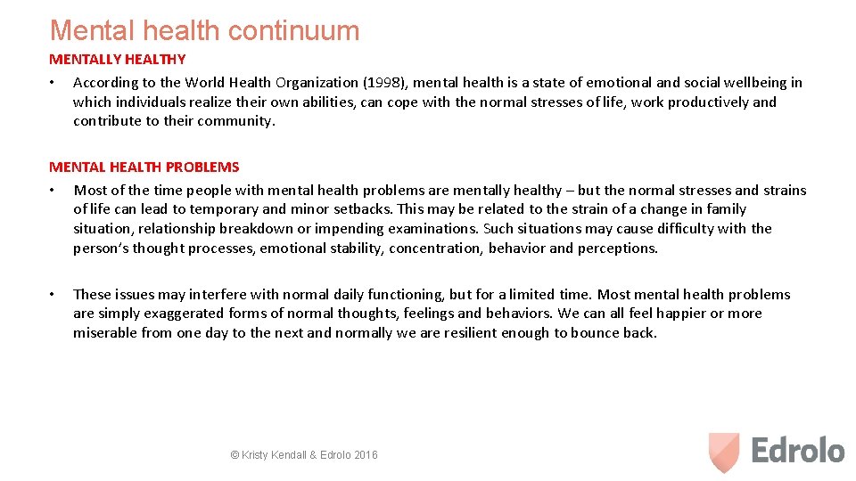 Mental health continuum MENTALLY HEALTHY • According to the World Health Organization (1998), mental